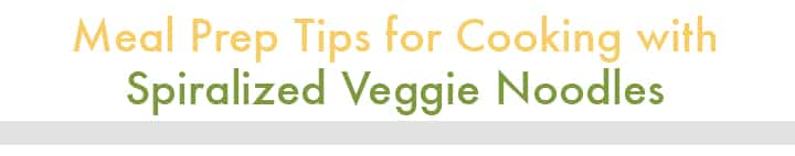 Meal Prep and Spiralized Vegetable Noodles