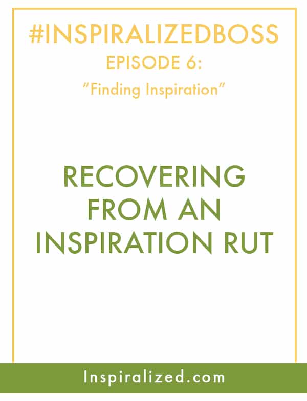 #InspiralizedBoss, Episode 6: Finding Inspiration