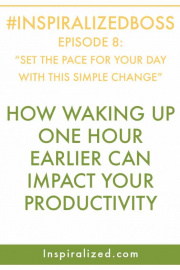 #InspiralizedBoss Episode 8: How Waking Up One Hour Earlier Can Impact your Productivity