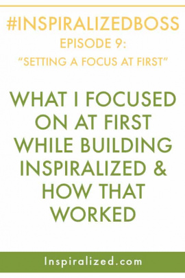 #InspiralizedBoss, Episode 9: The Three Things I Focused On At First