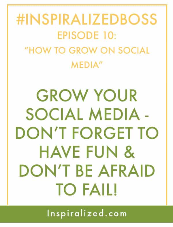 #InspiralizedBoss, Episode 10: How To Grow on Social Media And Not Go Crazy