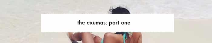 the exumas: part one