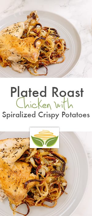 Plated Roast Chicken with Spiralized Crispy Potatoes