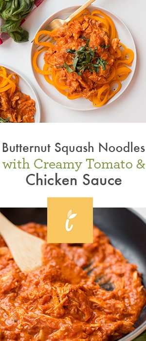 Butternut Squash Noodles with Creamy Tomato & Chicken Sauce