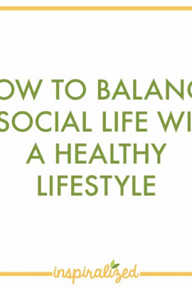 How To Balance A Social Life With A Healthy Lifestyle