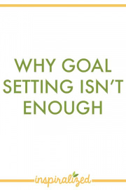 Why Goal Setting Isn't Enough