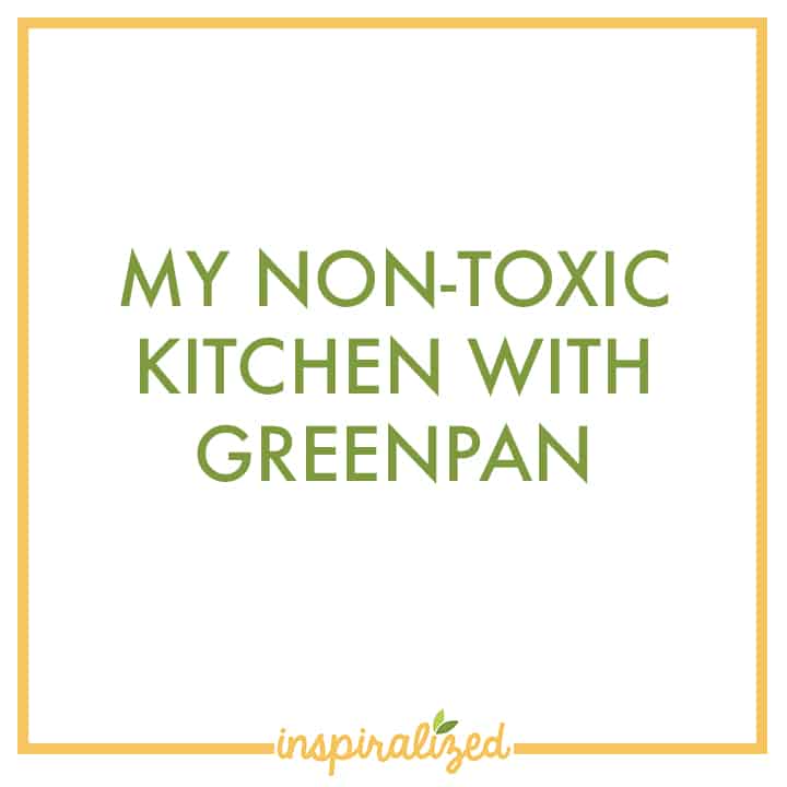 My Non-Toxic Kitchen with GreenPan - Inspiralized