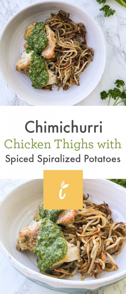 Chimichurri Chicken Thighs with Spiced Spiralized Potatoes
