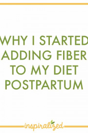 Why I started adding fiber into my diet postpartum