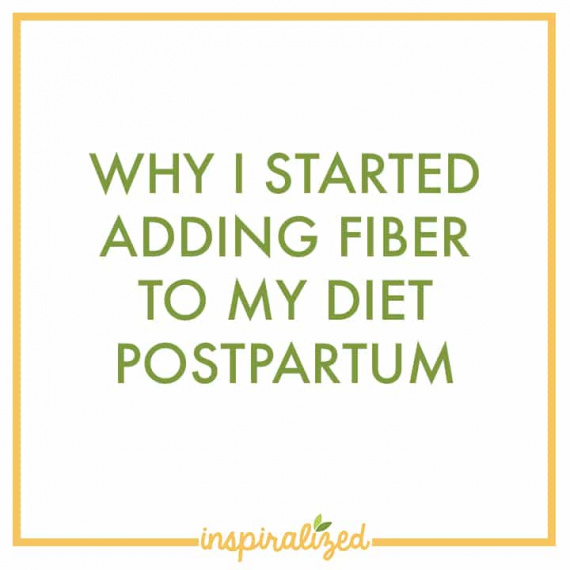 Why I started adding fiber into my diet postpartum